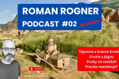 Roman Rogner – podcast živě #02 – Tajemná a krásná Arménie, Gruzie s jógou, Zvuky na cestách,…
